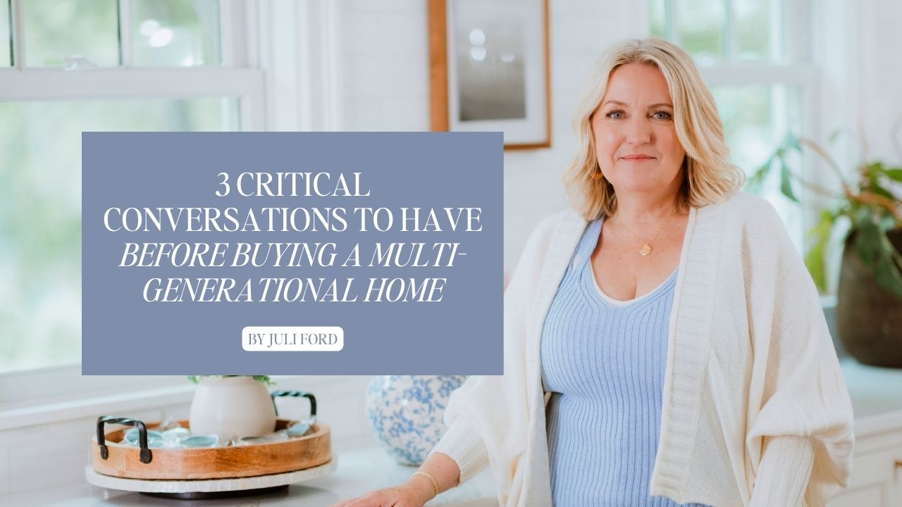 3 Critical Conversations to Have Before Buying a Multi-Generational Home