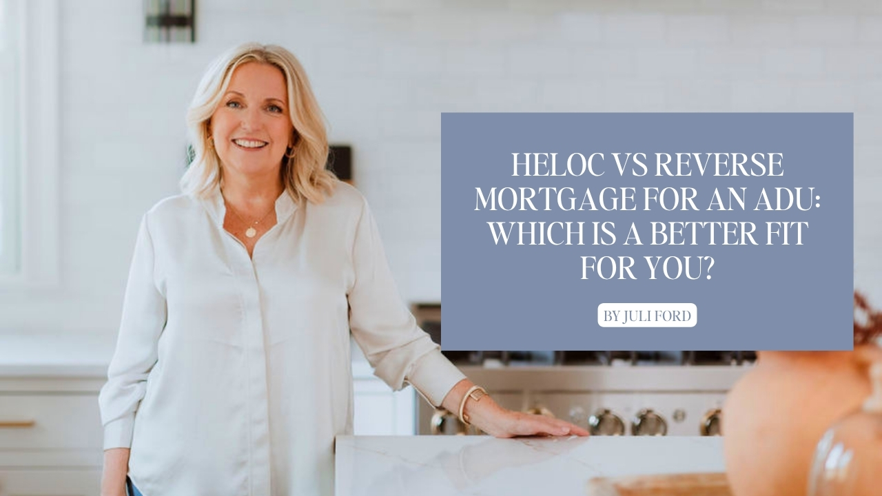 HELOC vs Reverse Mortgage for an ADU: Which is a better fit for you?